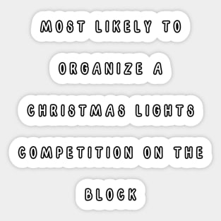 Most likely to organize a Christmas lights competition on the block. Christmas Humor Sticker